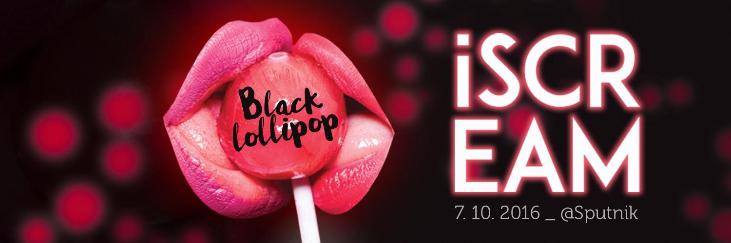 iSCREAM No.5 @Sputnik (Black Lollipop)
